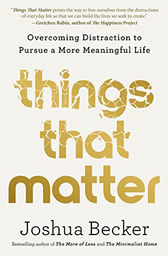 Things That Matter: Overcoming Distraction to Pursue a More Meaningful Life - a book about minimalism<br />
