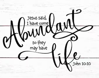 Jesus' promise. Abundant life Bible verse.