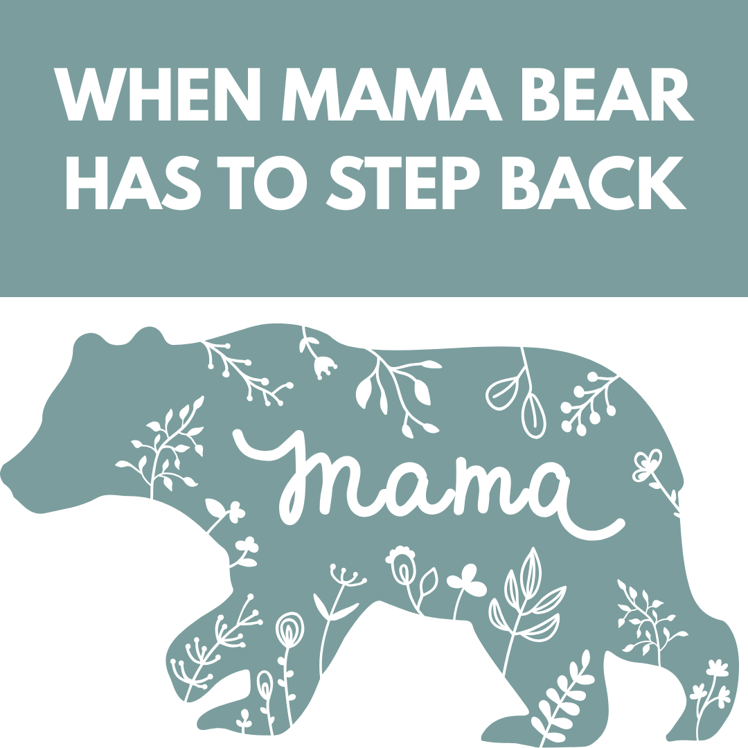 When Mama Bear Has To Step Back