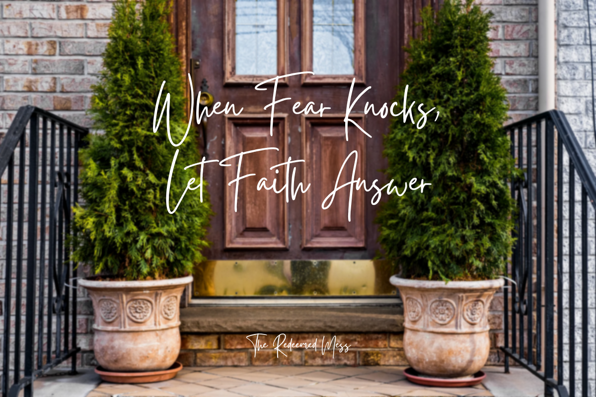 When Fear Knocks, Let Faith Answer