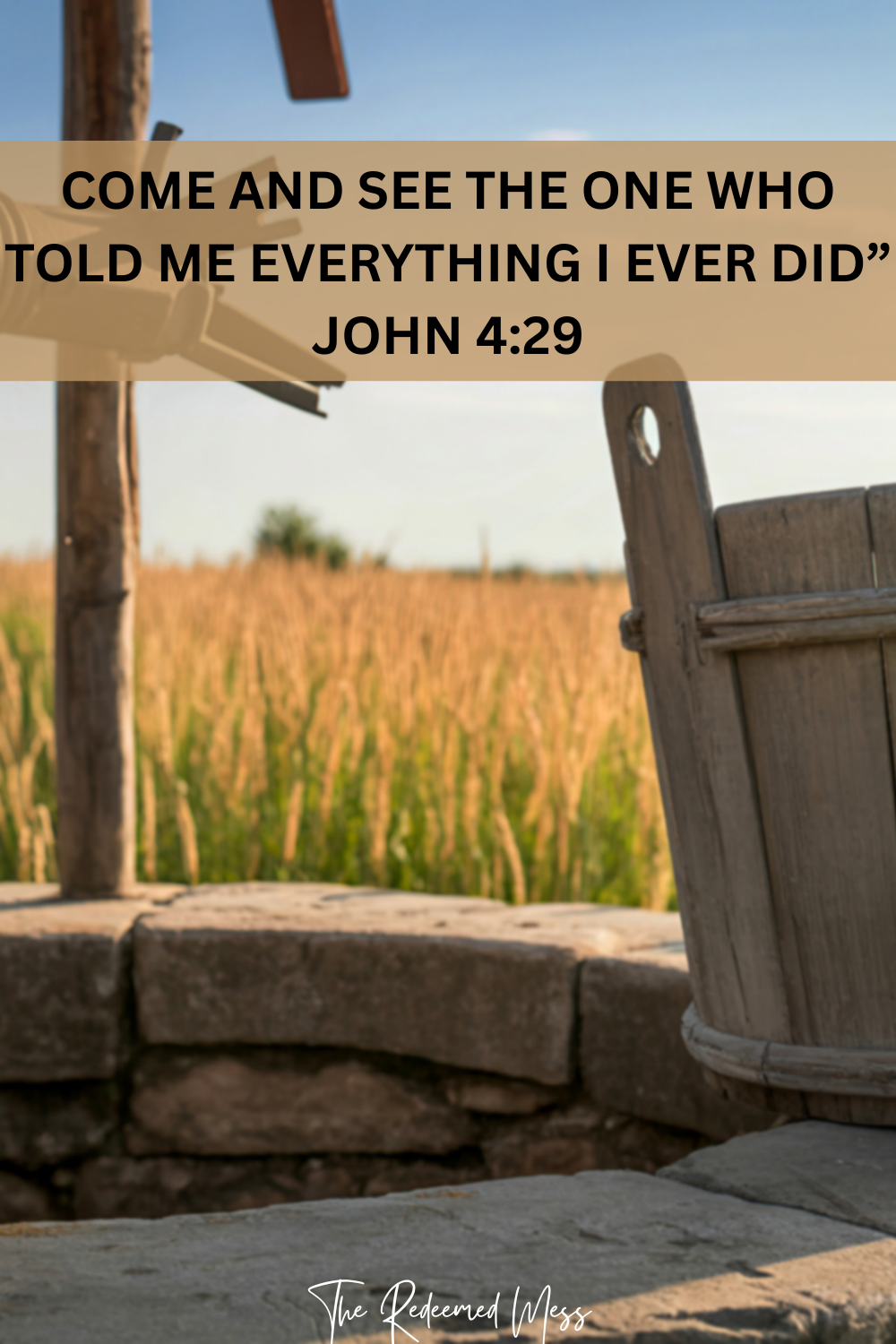 The Woman at the well: Come and See the One Who Told Me Everything I Ever Did”<br />John 4:29 | The Redeemed Mess