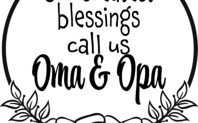 Our Greatest Blessings Call Us Oma & Opa